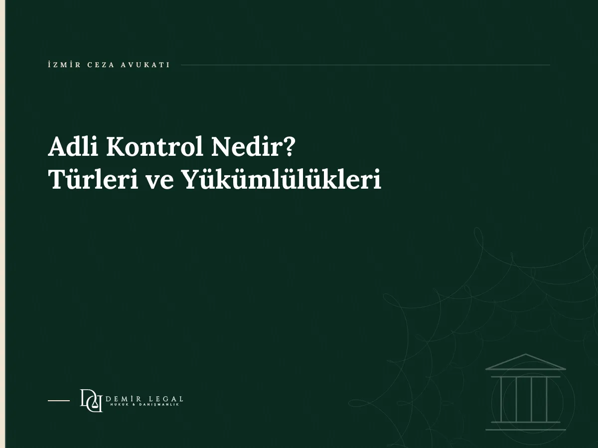 Adli Kontrol Nedir? Türleri ve Yükümlülükleri