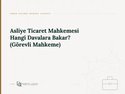 Asliye Ticaret Mahkemesi Hangi Davalara Bakar? (Görevli Mahkeme)
