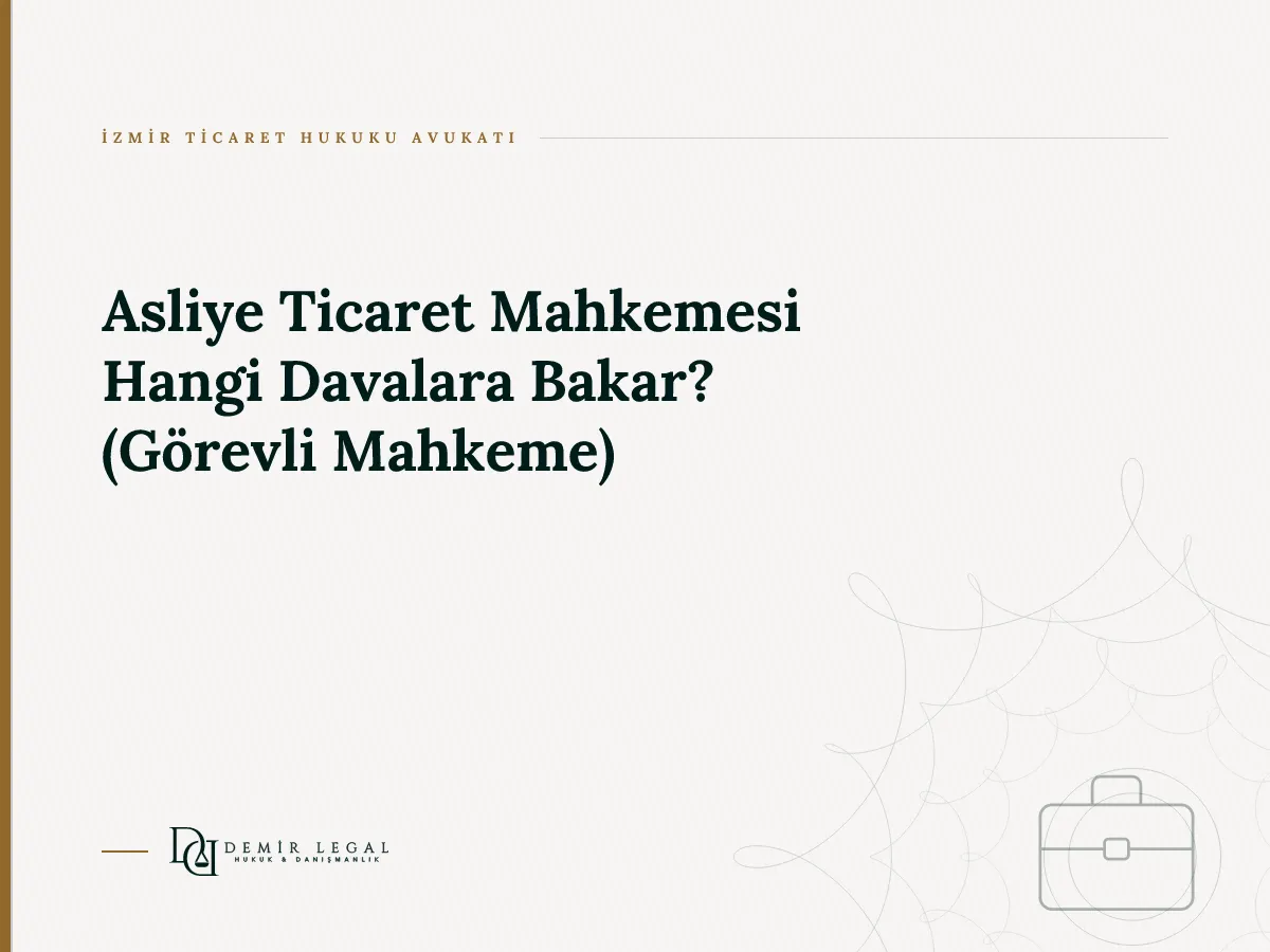 Asliye Ticaret Mahkemesi Hangi Davalara Bakar? (Görevli Mahkeme)