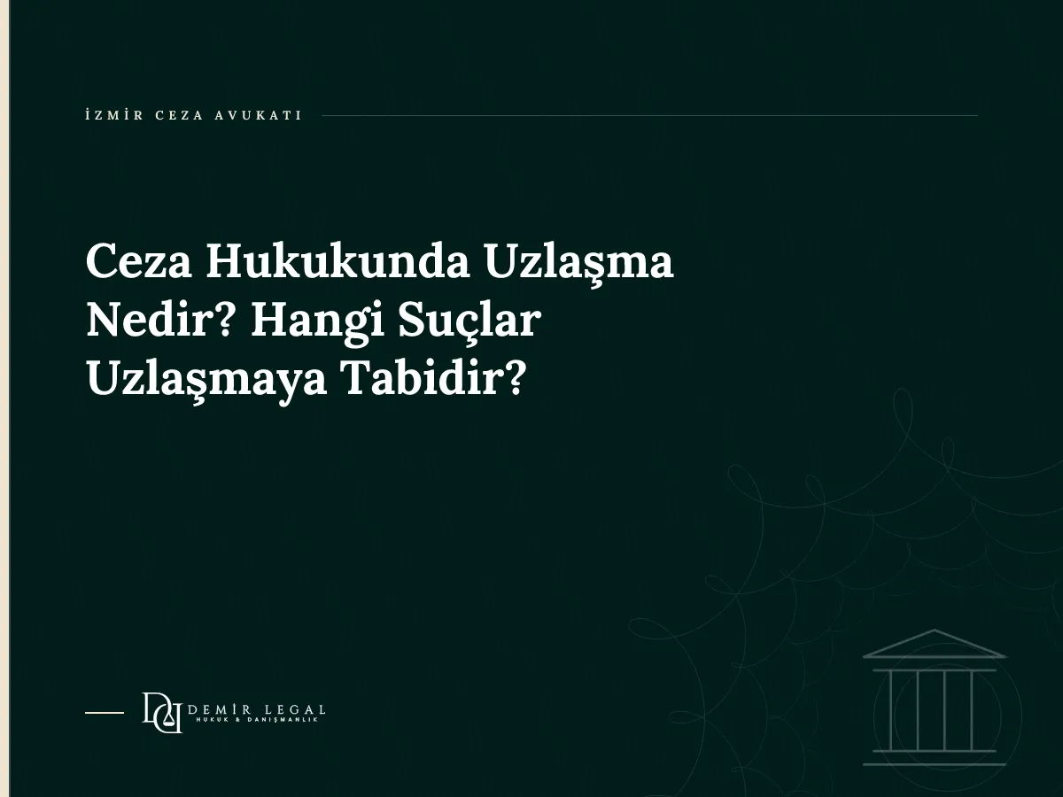 Ceza Hukukunda Uzlaşma Nedir? Hangi Suçlar Uzlaşmaya Tabidir?