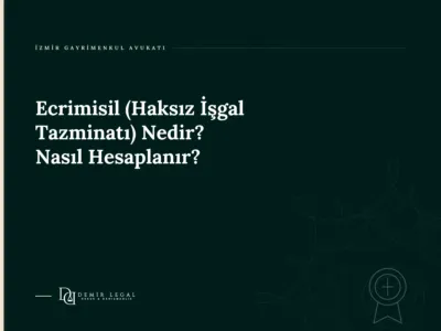Ecrimisil (Haksız İşgal Tazminatı) Nedir? Nasıl Hesaplanır?