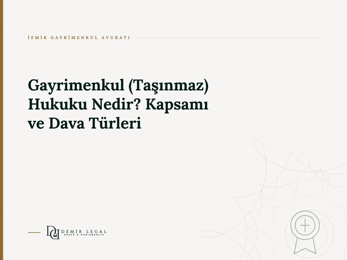 Gayrimenkul (Taşınmaz) Hukuku Nedir? Kapsamı ve Dava Türleri