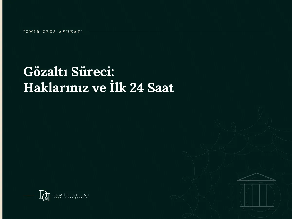 Gözaltı Süreci: Haklarınız ve İlk 24 Saat