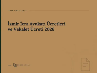 İzmir İcra Avukatı Ücretleri ve Vekalet Ücreti 2026