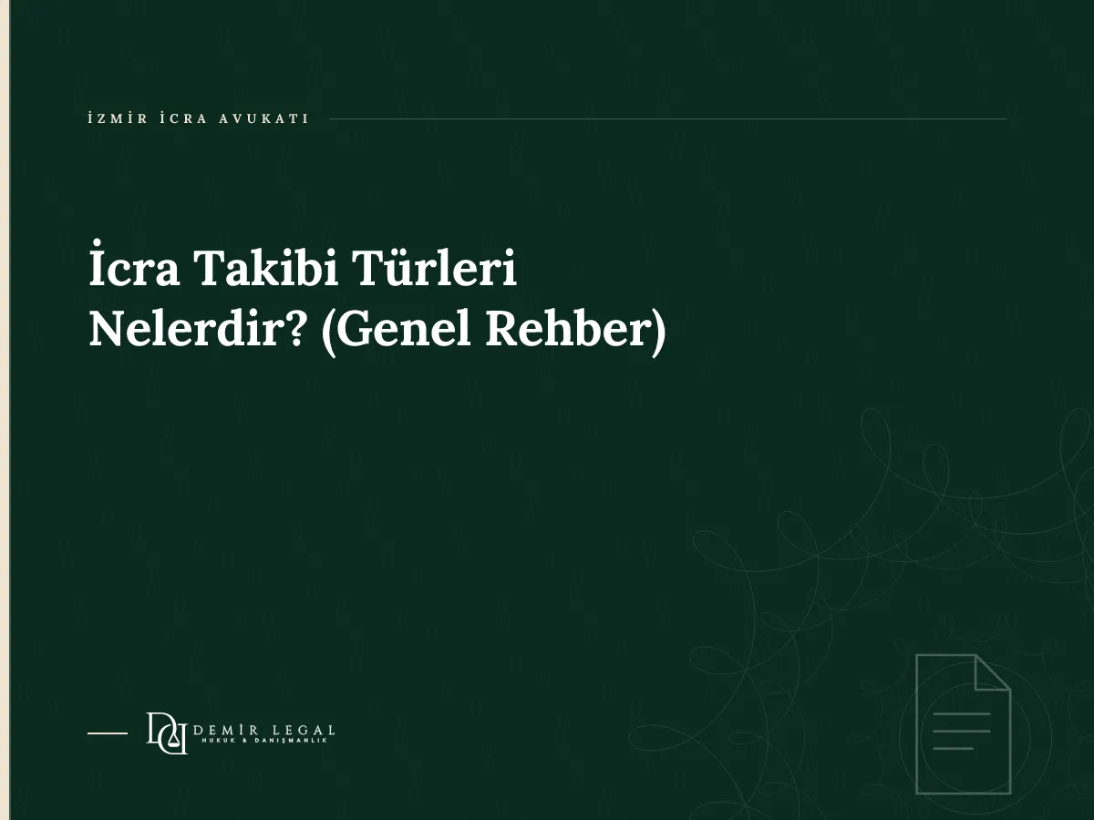 İcra Takibi Türleri Nelerdir? (Genel Rehber)