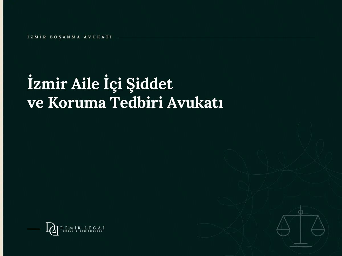 İzmir Aile İçi Şiddet ve Koruma Tedbiri Avukatı