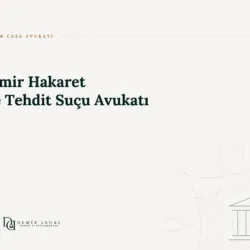 İzmir Hakaret ve Tehdit Suçu Avukatı