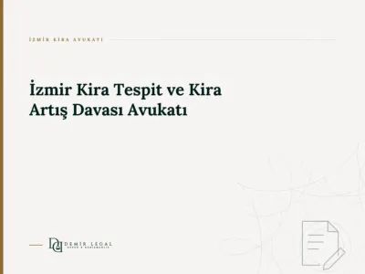 İzmir Kira Tespit ve Kira Artış Davası Avukatı