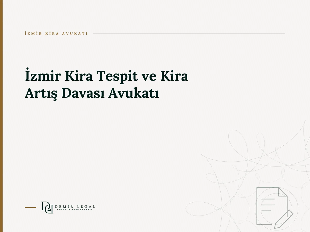 İzmir Kira Tespit ve Kira Artış Davası Avukatı