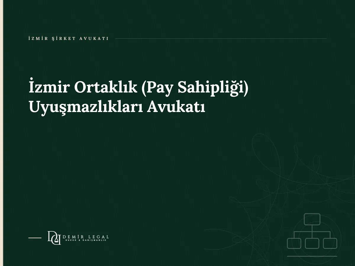 İzmir Ortaklık (Pay Sahipliği) Uyuşmazlıkları Avukatı