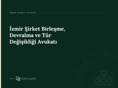 İzmir Şirket Birleşme, Devralma ve Tür Değişikliği Avukatı