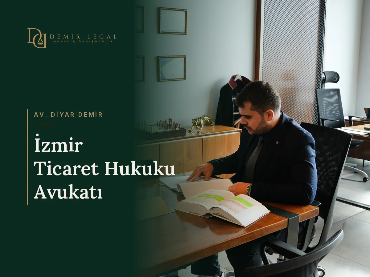 İzmir Ticaret Hukuku Avukatı – Av. Diyar Demir, Demir Legal Hukuk Bürosu