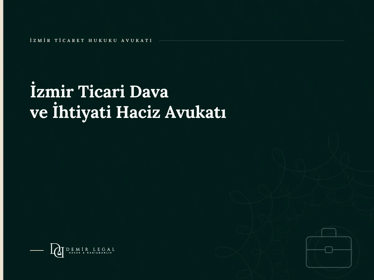 İzmir Ticari Dava ve İhtiyati Haciz Avukatı