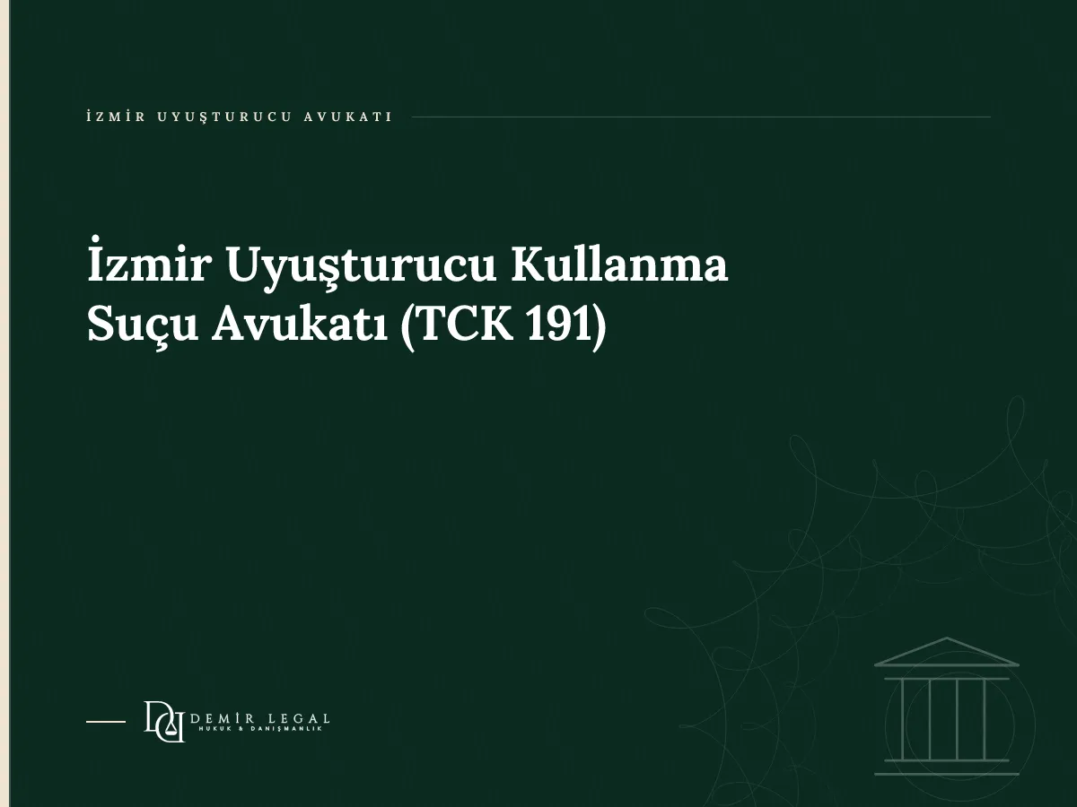 İzmir Uyuşturucu Kullanma Suçu Avukatı (TCK 191)