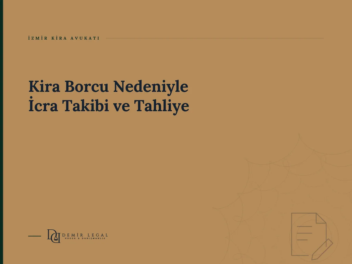 Kira Borcu Nedeniyle İcra Takibi ve Tahliye