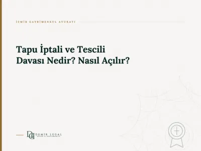 Tapu İptali ve Tescili Davası Nedir? Nasıl Açılır?