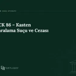 TCK 86 – Kasten Yaralama Suçu ve Cezası