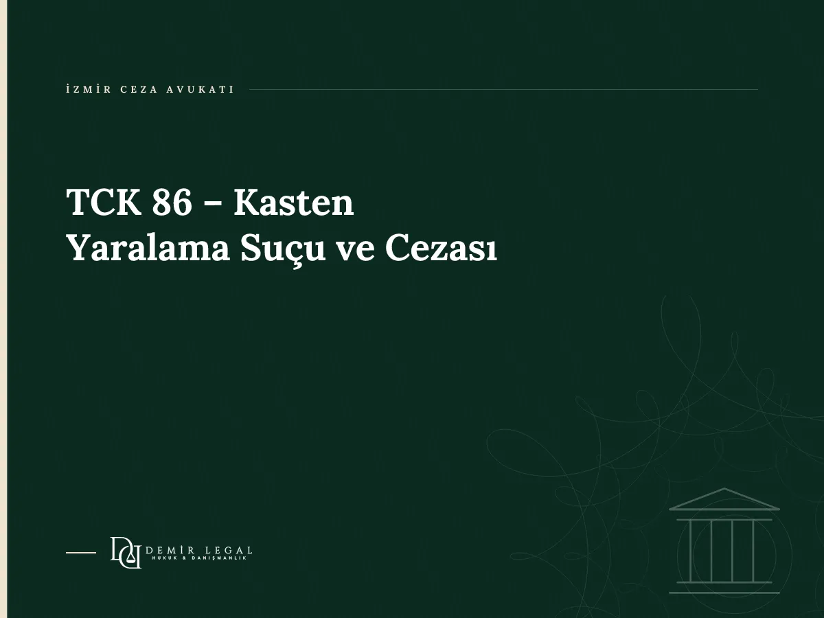 TCK 86 – Kasten Yaralama Suçu ve Cezası