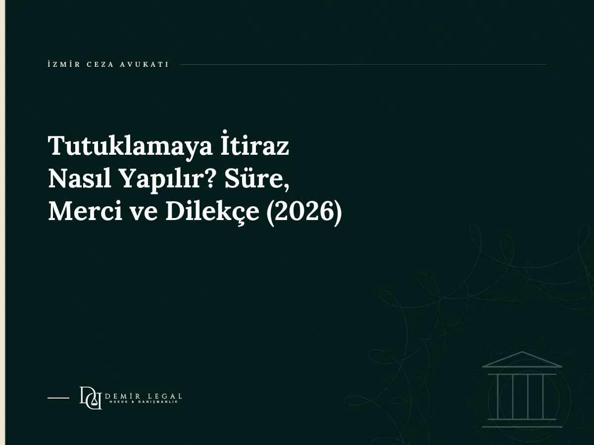 Tutuklamaya İtiraz Nasıl Yapılır? Süre, Merci ve Dilekçe (2026)